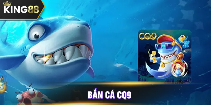 bắn cá CQ9