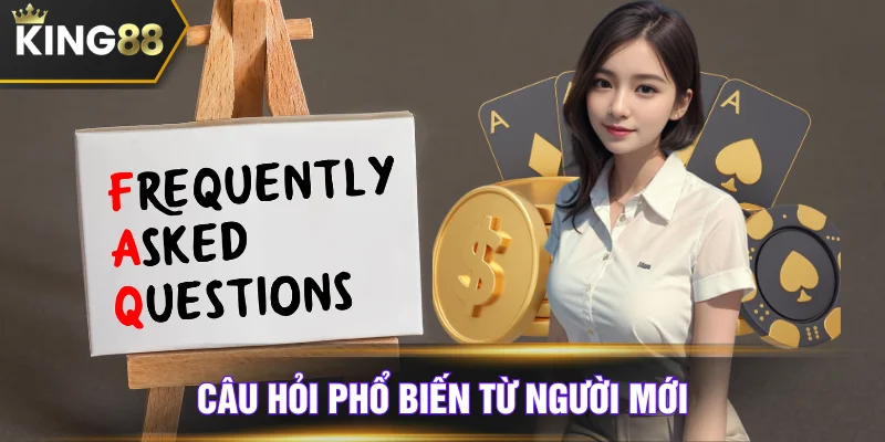 Câu hỏi phổ biến trên King88