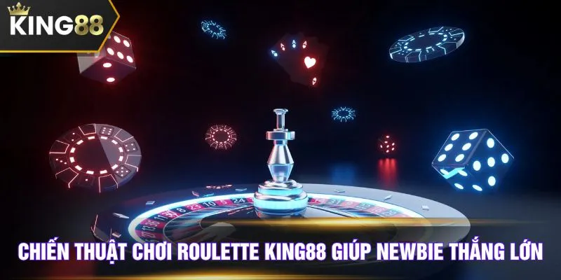 Chiến thuật chơi roulette KING88 giúp newbie thắng lớn