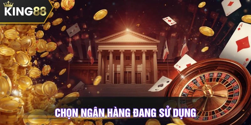 Chọn ngân hàng mà bạn sử dụng