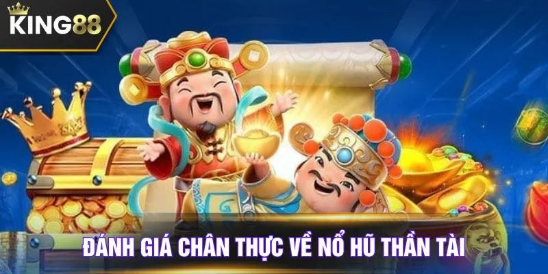 Đánh giá chân thực về nổ hũ thần tài
