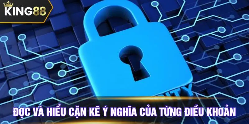 Đọc và hiểu cặn kẽ ý nghĩa của từng điều khoản
