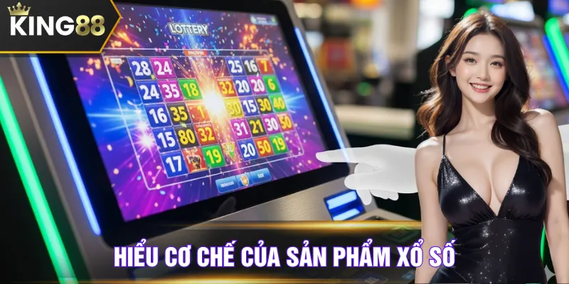 Hiểu cơ chế của sản phẩm xổ số