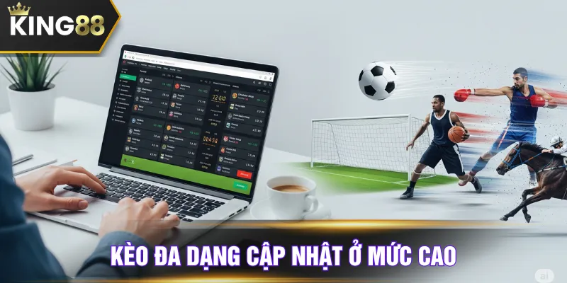 Kèo đa dạng cập nhật ở mức cao