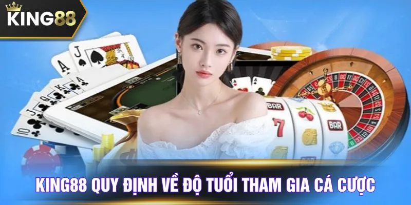 KING88 quy định về độ tuổi tham gia cá cược