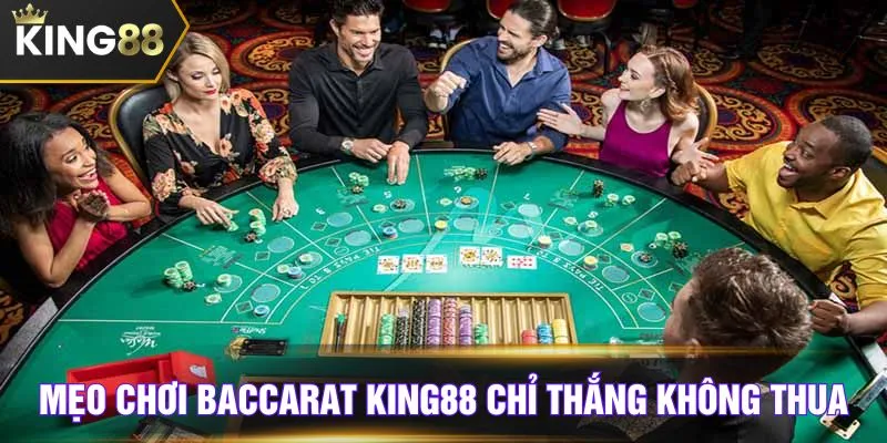 Mẹo chơi Baccarat KING88 chỉ thắng không thua
