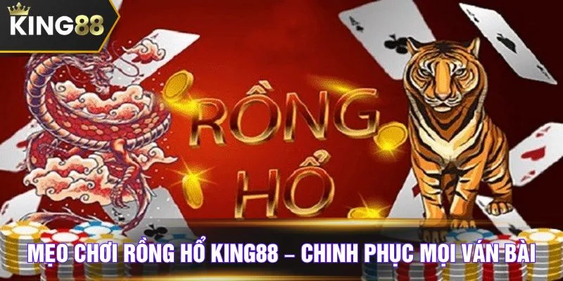Mẹo chơi Rồng Hổ KING88 – Chinh phục mọi ván bài