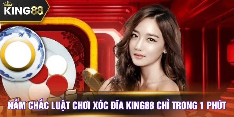 Nắm chắc luật chơi xóc đĩa KING88 chỉ trong 1 phút