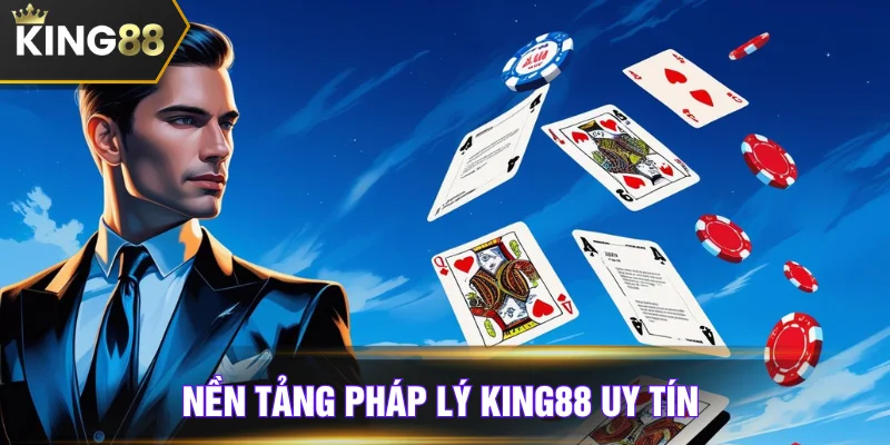 Nền tảng pháp lý của King88