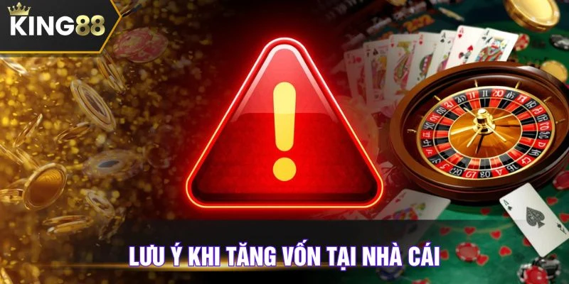 Nguyên tắc khi tăng vốn ở điểm chơi