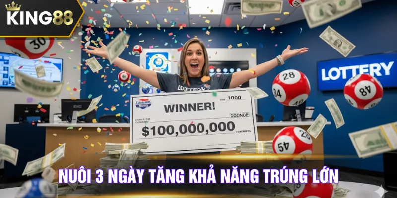 Nuôi 3 ngày tăng khả năng trúng lớn