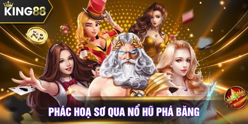 Phác hoạ sơ qua nổ hũ phá băng