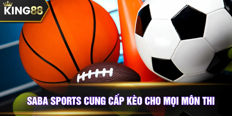 Saba Sports cung cấp kèo cho mọi môn thi