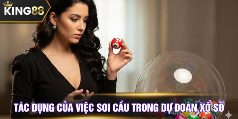 Tác dụng của việc soi cầu trong dự đoán xổ số