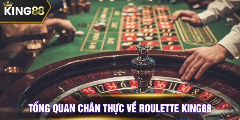 Tổng quan chân thực về roulette KING88